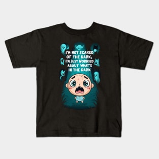 'I am not scared of the dark, I am just worried about what's in the dark Kids T-Shirt